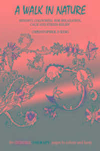 Produktbild: King, C: Chroma-Therapy: A Walk in Nature Adult Colouring Bo