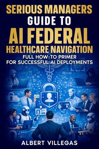 Produktbild: Serious Managers Guide to Navigating AI in Federal Healthcare