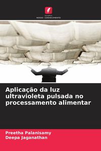 Produktbild: Aplica&ccedil;&atilde;o da luz ultravioleta pulsada no processamento alimentar