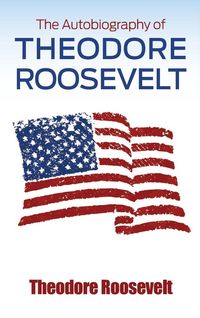 Produktbild: The Autobiography of Theodore Roosevelt