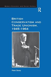 Produktbild: British Conservatism and Trade Unionism, 1945-1964
