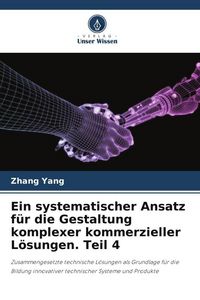 Produktbild: Ein systematischer Ansatz f&uuml;r die Gestaltung komplexer kommerzieller L&ouml;sungen. Teil 4