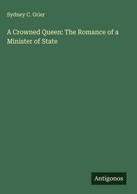 Produktbild: A Crowned Queen: The Romance of a Minister of State