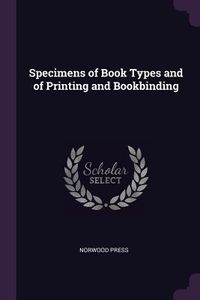 Produktbild: Specimens of Book Types and of Printing and Bookbinding