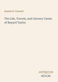 Produktbild: The Life, Travels, and Literary Career of Bayard Taylor