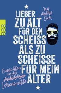 Produktbild: Lieber zu alt f&uuml;r den Schei&szlig; als zu schei&szlig;e f&uuml;r mein Alter