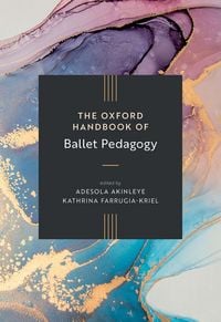 Produktbild: The Oxford Handbook of Ballet Pedagogy