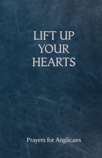 Produktbild: Lift Up Your Hearts - A Pray Book for Anglicans