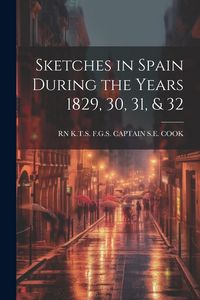 Produktbild: Sketches in Spain During the Years 1829, 30, 31, & 32