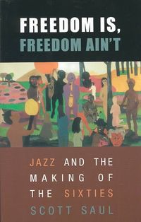Produktbild: Freedom Is, Freedom Ain't: Jazz and the Making of the Sixties