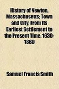 Produktbild: History of Newton, Massachusetts; Town and City, from Its Earliest Settlement to the Present Time, 1630-1880