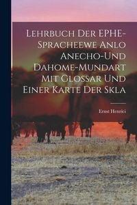 Produktbild: Lehrbuch der EPHE-spracheewe Anlo Anecho-und Dahome-mundart mit Glossar und Einer Karte der Skla