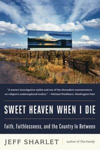 Produktbild: Sweet Heaven When I Die: Faith, Faithlessness, and the Country in Between