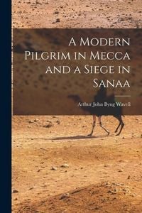 Produktbild: A Modern Pilgrim in Mecca and a Siege in Sanaa
