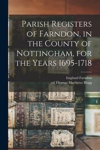 Produktbild: Parish Registers of Farndon, in the County of Nottingham, for the Years 1695-1718