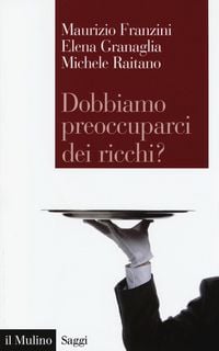 Produktbild: Dobbiamo preoccuparci dei ricchi? Le disuguaglianze estreme nel capitalismo contemporaneo