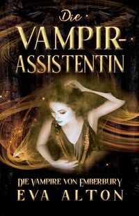 Produktbild: Die Vampirassistentin: Ein romantischer Fantasy Vampir-Hexen Roman (Die Vampire von Emberbury, #0)