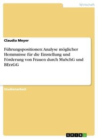 Produktbild: F&uuml;hrungspositionen: Analyse m&ouml;glicher Hemmnisse f&uuml;r die Einstellung und F&ouml;rderung von Frauen durch MuSchG und BErzGG