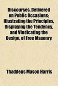 Produktbild: Discourses, Delivered on Public Occasions; Illustrating the Principles, Displaying the Tendency, and Vindicating the Design, of Free Masonry