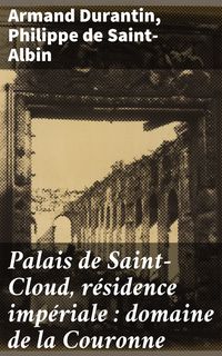 Produktbild: Palais de Saint-Cloud, r&eacute;sidence imp&eacute;riale : domaine de la Couronne