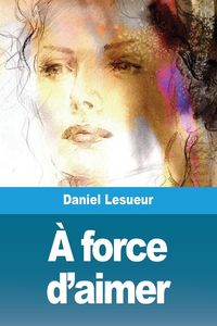 Produktbild: &Agrave; force d'aimer