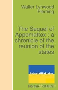 Produktbild: The Sequel of Appomattox : a chronicle of the reunion of the states