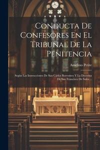 Produktbild: Conducta De Confesores En El Tribunal De La Penitencia: Seg&uacute;n Las Instrucciones De San C&aacute;rlos Borromeo Y La Doctrina De San Francisco De Sales ...