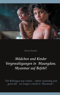 Bild vom Artikel Mädchen und Kinder Vergewaltigungen in Maungdaw, Myanmar auf Befehl! vom Autor Heinz Duthel