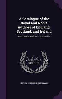 Produktbild: A Catalogue of the Royal and Noble Authors of England, Scotland, and Ireland