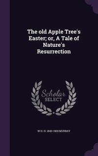 Produktbild: The old Apple Tree's Easter; or, A Tale of Nature's Resurrection