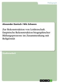 Produktbild: Zur Rekonstruktion von Leidenschaft. Empirische Rekonstruktion biographischer Bildungsprozesse im Zusammenhang mit Religi&ouml;sit&auml;t