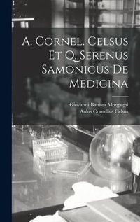 Produktbild: A. Cornel. Celsus Et Q. Serenus Samonicus De Medicina