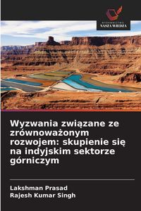 Produktbild: Wyzwania zwi&iquest;zane ze zr&oacute;wnowa&iquest;onym rozwojem: skupienie si&iquest; na indyjskim sektorze g&oacute;rniczym