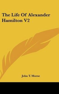 Produktbild: Morse, J: Life Of Alexander Hamilton V2