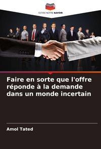 Produktbild: Faire en sorte que l'offre r&eacute;ponde &agrave; la demande dans un monde incertain