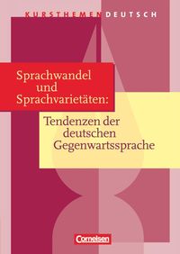 Kursthemen Deutsch. Sprachwandel und Sprachvarietäten: Tendenzen der deutschen Gegenwartssprache. Schülerbuch Gerd Brenner