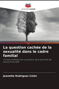 Produktbild: La question cach&eacute;e de la sexualit&eacute; dans le cadre familial