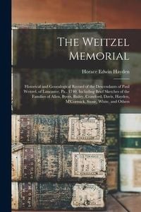 Produktbild: The Weitzel Memorial: Historical and Genealogical Record of the Descendants of Paul Weitzel, of Lancaster, Pa., 1740, Including Brief Sketch