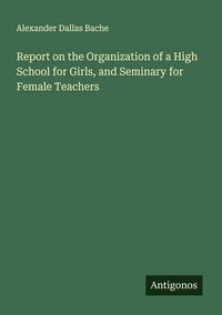 Produktbild: Report on the Organization of a High School for Girls, and Seminary for Female Teachers