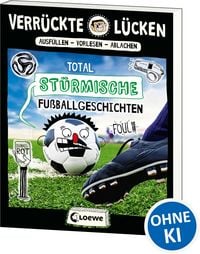 Produktbild: Verr&uuml;ckte L&uuml;cken - Total st&uuml;rmische Fu&szlig;ballgeschichten