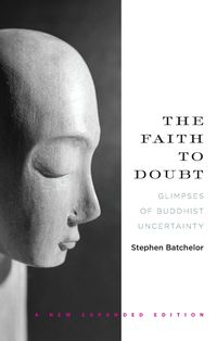 Bild vom Artikel The Faith to Doubt: Glimpses of Buddhist Uncertainty vom Autor Stephen Batchelor