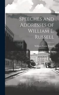 Produktbild: Speeches and Addresses of William E. Russell