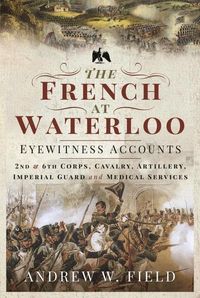 Produktbild: The French at Waterloo: Eyewitness Accounts