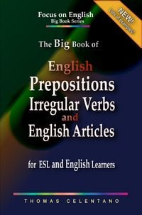 Produktbild: The Big Book of English Prepositions, Irregular Verbs, and English Articles for ESL and English Learners