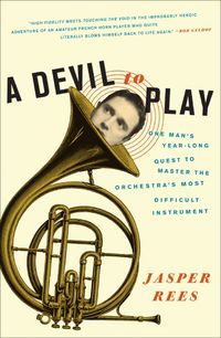 Produktbild: A Devil to Play: One Man's Year-Long Quest to Master the Orchestra's Most Difficult Instrument
