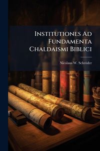 Produktbild: Institutiones Ad Fundamenta Chaldaismi Biblici