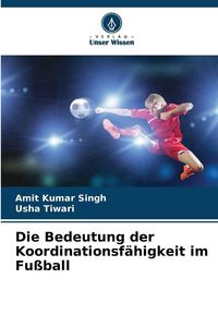 Produktbild: Die Bedeutung der Koordinationsf&auml;higkeit im Fu&szlig;ball