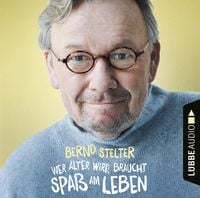 Wer älter wird, braucht Spaß am Leben von Bernd Stelter