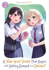 Produktbild: A Yuri Love Story That Begins with Getting Dumped in a Dream Vol. 2