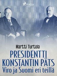 Produktbild: Presidentti Konstantin P&auml;ts: Viro ja Suomi eri teill&auml;